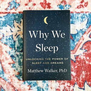 Why We Sleep: Unlocking the Power of Sleep and Dreams- Matthew Walker PhD